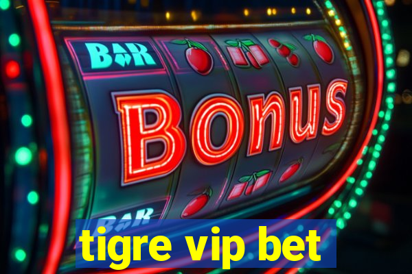 tigre vip bet